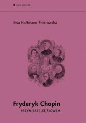 Okładka książki Fryderyk Chopin. Przymierze ze słowem Ewa Hoffmann-Piotrowska