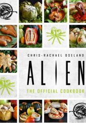 Okładka książki Alien: The Official Cookbook Chris-Rachael Oseland