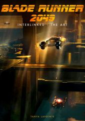 Okładka książki Blade Runner 2049 Interlinked - The Art Tanya Lapointe