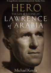 Okładka książki Hero: The Life & Legend of Lawrence of Arabia Michael Korda