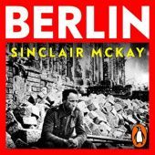 Okładka książki Berlin. Life and Loss in the City That Shaped the Century Sinclair McKay