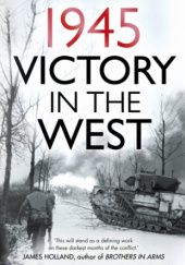 Okładka książki Victory in the West 1945 Peter Caddick-Adams