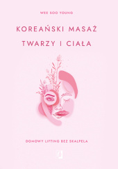 Okładka książki Koreański masaż twarzy i ciała Wee Soo Young