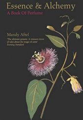 Okładka książki Essence and Alchemy: A Book of Perfume Mandy Aftel