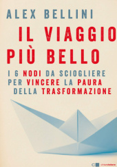 Okładka książki Il viaggio più bello. I 6 nodi da sciogliere per vincere la paura Alex Bellini