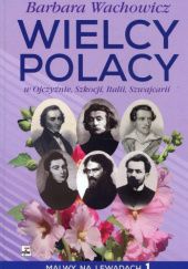Okładka książki Wielcy Polacy w Ojczyźnie, Szkocji, Italii, Szwajcarii Barbara Wachowicz