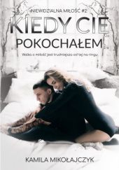Okładka książki Kiedy Cię pokochałem Kamila Mikołajczyk