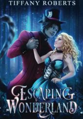 Okładka książki Escaping Wonderland Tiffany Roberts
