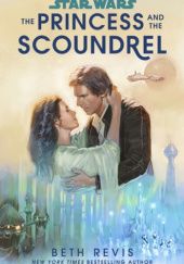 Okładka książki Star Wars: The Princess and the Scoundrel Beth Revis