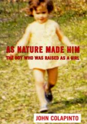 Okładka książki As nature made him: the boy who was raised as a girl John Colapinto