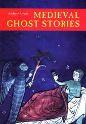 Okładka książki Medieval Ghost Stories. An Anthology of Miracles, Marvels and Prodigies Andrew Joynes