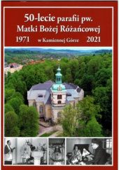 Okładka książki 50-lecie parafii pw. Matki Bożej Różańcowej w Kamiennej Górze Piotr Smoliński