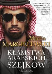 Okładka książki Kłamstwa arabskich szejków Marcin Margielewski