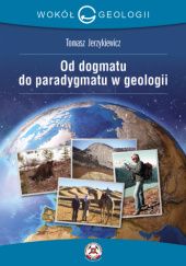 Okładka książki Od dogmatu do paradygmatu w geologii Tomasz Jerzykiewicz, Tomasz Jerzykiewicz