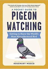 Okładka książki A Pocket Guide to Pigeon Watching: Getting to Know the World's Most Misunderstood Bird Rosemary Mosco