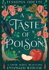 Okładka książki A Taste of Poison: A Snow White Retelling Tessonja Odette