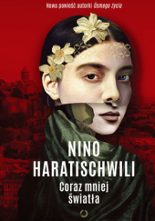 Okładka książki Coraz mniej światła Nino Haratischwili