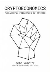 Okładka książki Cryptoeconomics: Fundamental Principles of Bitcoin Eric Voskuil