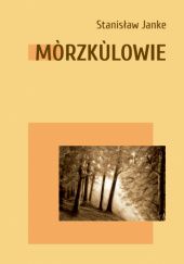 Okładka książki Mòrzkùlowie Stanisław Janke