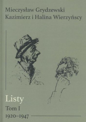 Listy. Tom 1. 1920-1947 - Mieczysław Grydzewski, Halina Wierzyńska, Kazimierz  Wierzyński | Książka w Lubimyczytac.pl - Opinie, oceny, ceny