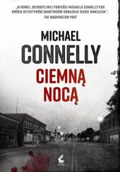 Okładka książki Ciemną nocą Michael Connelly