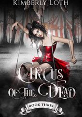 Okładka książki Circus of the Dead Book Three Kimberly Loth