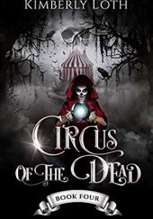 Okładka książki Circus of the Dead Book Four Kimberly Loth