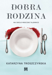 Okładka książki Dobra rodzina Katarzyna Troszczyńska