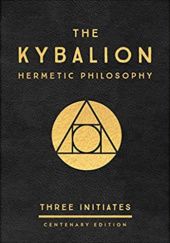 Okładka książki The Kybalion: Centenary Edition: Hermetic Philosophy Three Initiates