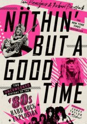 Okładka książki Nöthin' But a Good Time The Uncensored History of the '80s Hard Rock Explosion Tom Beaujour, Richard Bienstock