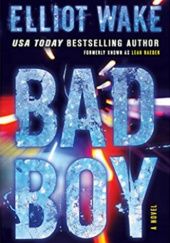 Okładka książki Bad Boy: A Novel Elliot Wake