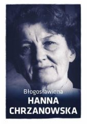 Okładka książki Błogosławiona Hanna Chrzanowska Urszula Wrońska