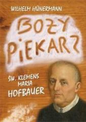 Okładka książki Boży piekarz.Św.Klemens Maria Hofbauer Wilhelm Hünermann