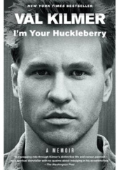 Okładka książki I'm Your Huckleberry: A Memoir Val Kilmer