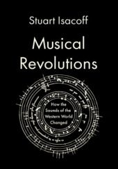 Okładka książki Musical Revolutions: How the Sounds of the Western World Changed Stuart Isacoff