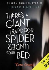 Okładka książki Theres a Giant Trapdoor Spider Under Your Bed Edgar Cantero