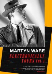 Okładka książki Electronically Yours Vol 1: My Autobiography Martyn Ware