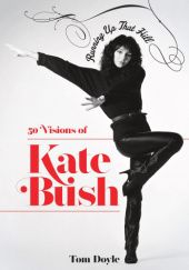 Okładka książki Running Up That Hill: 50 Visions of Kate Bush Tom Doyle