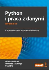 Python i praca z danymi. Przetwarzanie, analiza, modelowanie i wizualizacja. Wydanie III