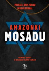 Okładka książki Amazonki Mosadu Michael Bar-Zohar, Nissim Mishal