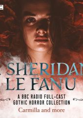 J. Sheridan Le Fanu: A BBC Radio Full-Cast Horror Collection