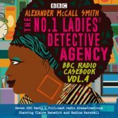 Okładka książki The No.1 Ladies’ Detective Agency: BBC Radio Casebook Vol.4 Alexander McCall Smith