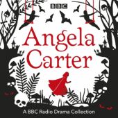 Okładka książki The Angela Carter BBC Radio Drama Collection Angela Carter