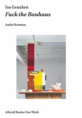 Okładka książki Isa Genzken. Fuck the Bauhaus Isa Genzken, André Rottmann