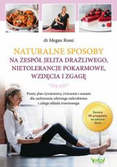 Okładka książki Naturalne sposoby na zespół jelita drażliwego, nietolerancje pokarmowe, wzdęcia i zgagę Megan Rossi