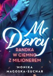 Okładka książki Mr Darcy. Randka w ciemno z milionerem Monika Magoska-Suchar