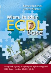 Okładka książki Wiem, że zdam ECDL Base Roman Bocheński, Janusz Węgrzyn
