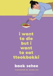 Okładka książki I Want to Die but I Want to Eat Tteokbokki Baek Sehee