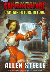 Okładka książki Captain Future in Love Allen Steele
