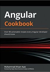 Okładka książki Angular Cookbook: Over 80 actionable recipes every Angular developer should know Muhammad Ahsan Ayaz